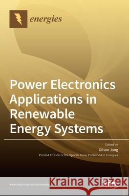 Power Electronics Applications in Renewable Energy Systems Gilsoo Jang 9783039287000 Mdpi AG - książka