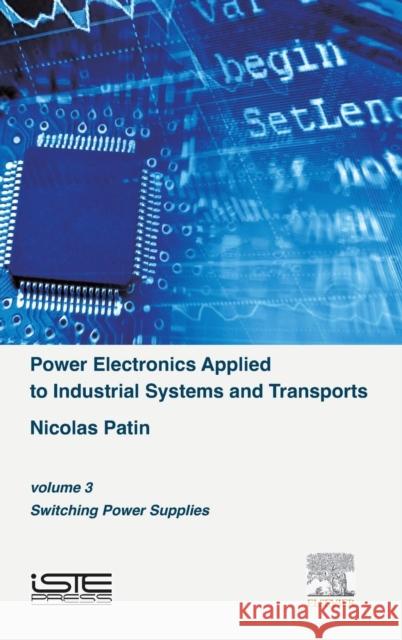 Power Electronics Applied to Industrial Systems and Transports, Volume 3: Switching Power Supplies Patin, Nicolas   9781785480027 Elsevier Science - książka