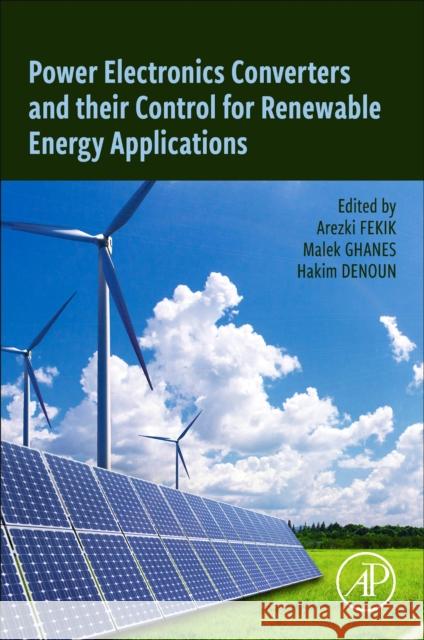 Power Electronics Converters and their Control for Renewable Energy Applications Arezki Fekik Malek Ghanes Hakim Denoun 9780323919418 Academic Press - książka