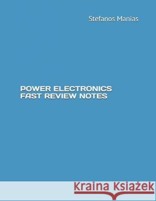 Power Electronics Fast Review Notes Stefanos Manias Stefanos Manias 9781720255246 Independently Published - książka