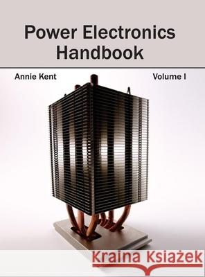 Power Electronics Handbook: Volume I Annie Kent 9781632383679 NY Research Press - książka