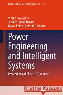 Power Engineering and Intelligent Systems: Proceedings of Peis 2025, Volume 1 Vivek Shrivastava Jagdish Chand Bansal Bijaya Ketan Panigrahi 9789819697151 Springer - książka