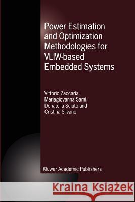 Power Estimation and Optimization Methodologies for VLIW-based Embedded Systems Vittorio Zaccaria, M.G. Sami, Donatella Sciuto, Cristina Silvano 9781441953391 Springer-Verlag New York Inc. - książka