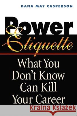 Power Etiquette Casperson, Dana May 9780814479988 AMACOM/American Management Association - książka
