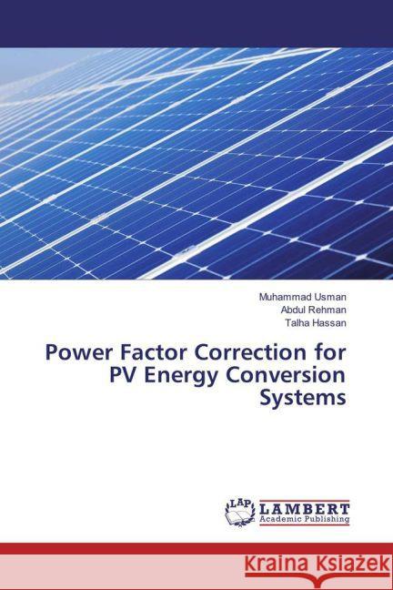 Power Factor Correction for PV Energy Conversion Systems Usman, Muhammad; Rehman, Abdul; Hassan, Talha 9783659534591 LAP Lambert Academic Publishing - książka