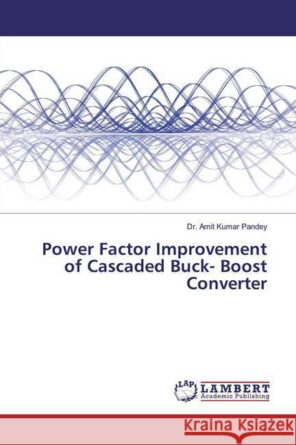 Power Factor Improvement of Cascaded Buck- Boost Converter Pandey, Dr. Amit Kumar 9783330069497 LAP Lambert Academic Publishing - książka