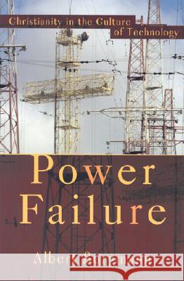 Power Failure: Christianity in the Culture of Technology Albert Borgmann 9781587430589 Brazos Press - książka