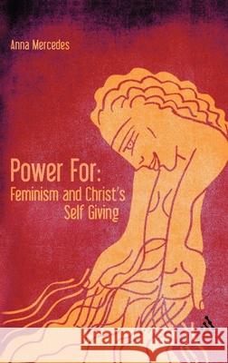 Power For: Feminism and Christ's Self-Giving Anna Mercedes 9780567347107 T & T Clark International - książka