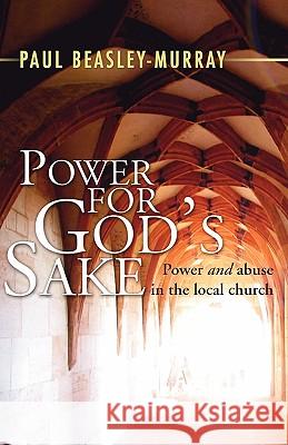 Power for God's Sake: Power and Abuse in the Local Church Paul Beasley-Murray 9781597523394 Wipf & Stock Publishers - książka