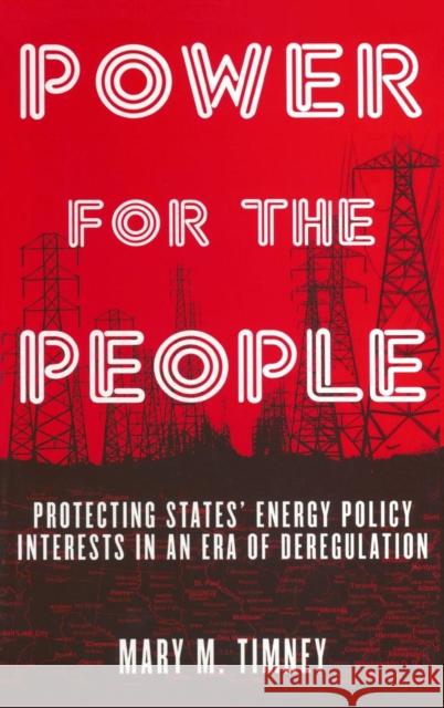 Power for the People: Protecting States' Energy Policy Interests in an Era of Deregulation Timney, Mary M. 9780765611482 M.E. Sharpe - książka