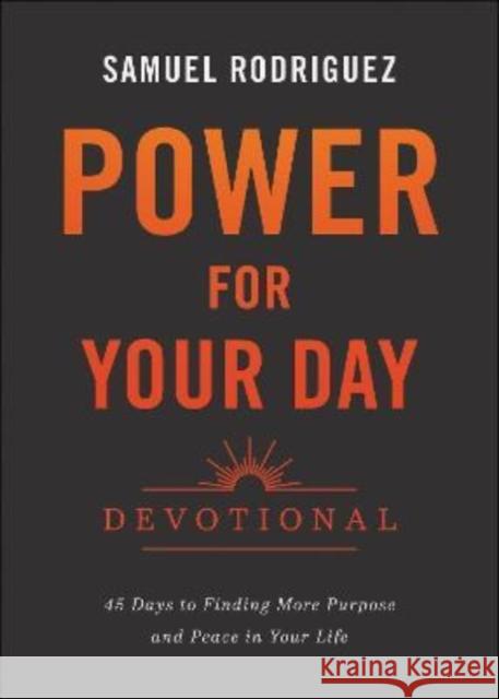 Power for Your Day Devotional: 45 Days to Finding More Purpose and Peace in Your Life Samuel Rodriguez 9780800762742 Chosen Books - książka