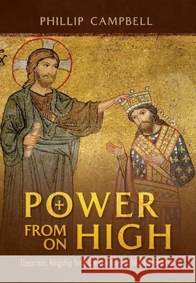 Power From On High: Theocratic Kingship from Constantine to the Reformation Phillip Campbell 9781638215080 Cruachan Hill Press - książka