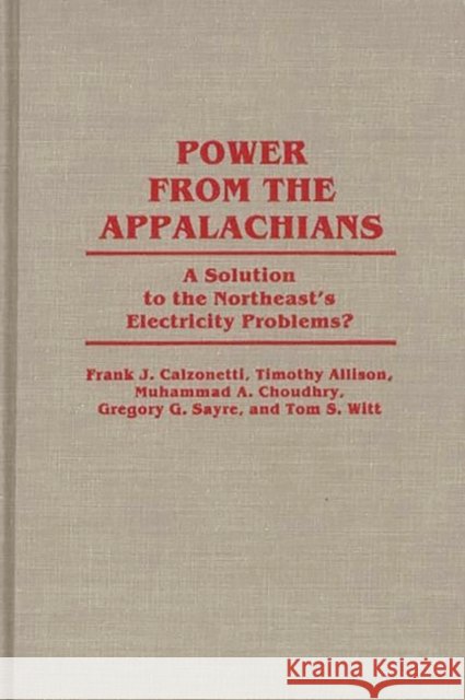 Power from the Appalachians: A Solution to the Northeast's Electricity Problems? Calzonetti, Frank J. 9780313257971 Greenwood Press - książka