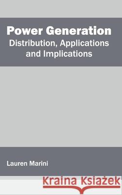 Power Generation: Distribution, Applications and Implications Lauren Marini 9781632404138 Clanrye International - książka