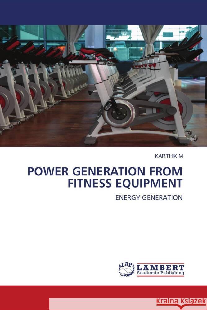 POWER GENERATION FROM FITNESS EQUIPMENT M, KARTHIK 9786200475367 LAP Lambert Academic Publishing - książka