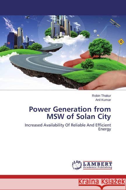 Power Generation from MSW of Solan City : Increased Availability Of Reliable And Efficient Energy Thakur, Robin; Kumar, Anil 9783659465109 LAP Lambert Academic Publishing - książka