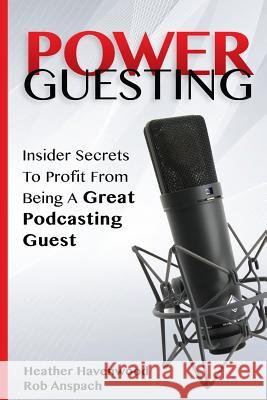 Power Guesting: Insider Secrets To Profit From Being A Great Podcasting Guest Anspach, Rob 9780989466387 Anspach Media - książka