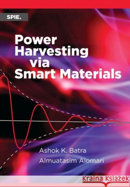 Power Harvesting via Smart Materials Ashok K. Batra Almuatasim Alomari  9781510608498 SPIE Press - książka