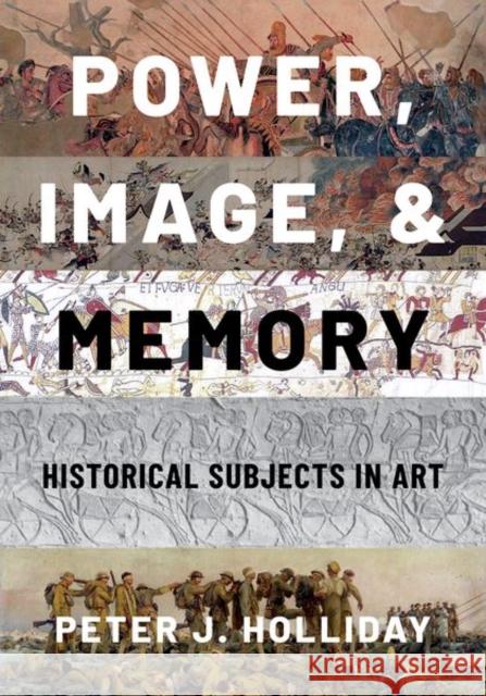 Power, Image, and Memory: Historical Subjects in Art Peter J. Holliday 9780190901080 Oxford University Press Inc - książka