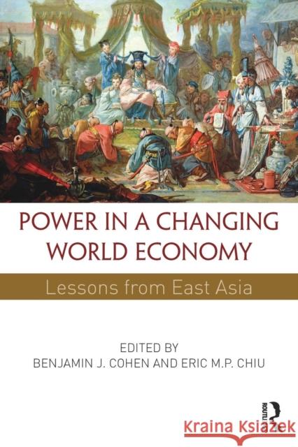 Power in a Changing World Economy : Lessons from East Asia Benjamin J Cohen 9780415856225  - książka