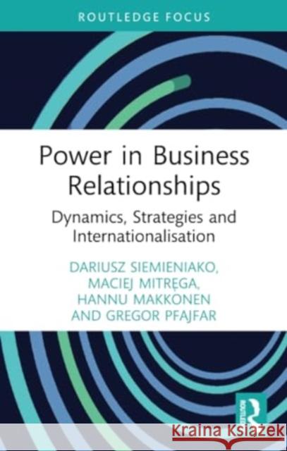 Power in Business Relationships: Dynamics, Strategies and Internationalisation Dariusz Siemieniako Maciej Mitręga Hannu Makkonen 9780367559793 Routledge - książka