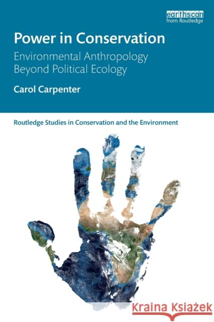 Power in Conservation: Environmental Anthropology Beyond Political Ecology Carol Carpenter 9780367342500 Routledge - książka