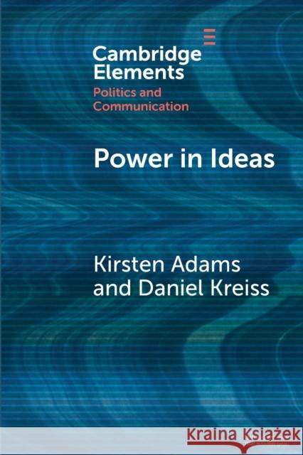 Power in Ideas: A Case-Based Argument for Taking Ideas Seriously in Political Communication Adams, Kirsten 9781108948104 Cambridge University Press - książka