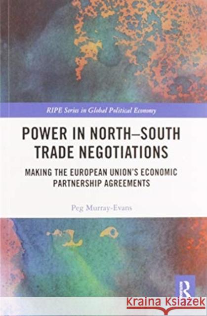 Power in North-South Trade Negotiations: Making the European Union's Economic Partnership Agreements Peg Murray-Evans 9780367584832 Routledge - książka