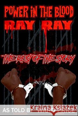 Power In The Blood: Ray Ray - The Rest Of The Story Price, Ward 9781719066648 Createspace Independent Publishing Platform - książka