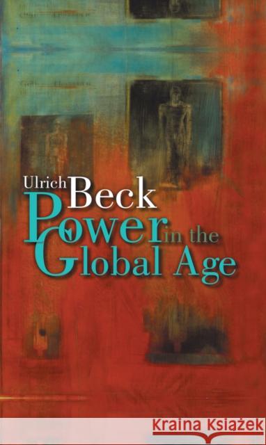Power in the Global Age: A New Global Political Economy Beck, Ulrich 9780745632315 Polity Press - książka