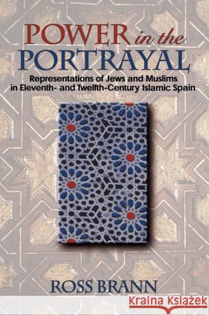 Power in the Portrayal: Representations of Jews and Muslims in Eleventh- And Twelfth-Century Islamic Spain Brann, Ross 9780691146737 Princeton University Press - książka