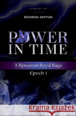 Power in Time: A Kynaston Royal Saga Erudessa Gentian 9781735207513 Erudessa Gentian - książka