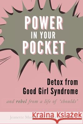 Power in Your Pocket: Detox from Good Girl Syndrome Jeanette Mundy, Laura Le Lievre 9780648749011 Publicious Pty Ltd - książka