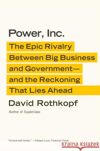 Power, Inc.: The Epic Rivalry Between Big Business and Government--And the Reckoning That Lies Ahead David Rothkopf 9780374533670 Farrar Straus Giroux - książka