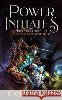 Power Initiates: Book 1 of A Cosmic Endeavor Ross, Richard a. 9781535616256 Richard Ross - książka