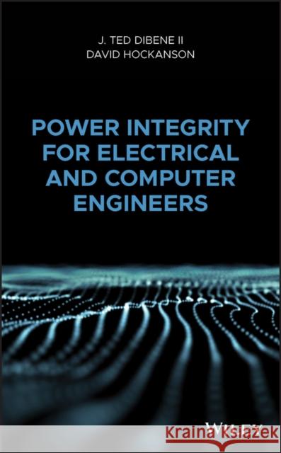 Power Integrity for Electrical and Computer Engineers Joseph T. Dibene David Hockanson 9781119263241 Wiley - książka