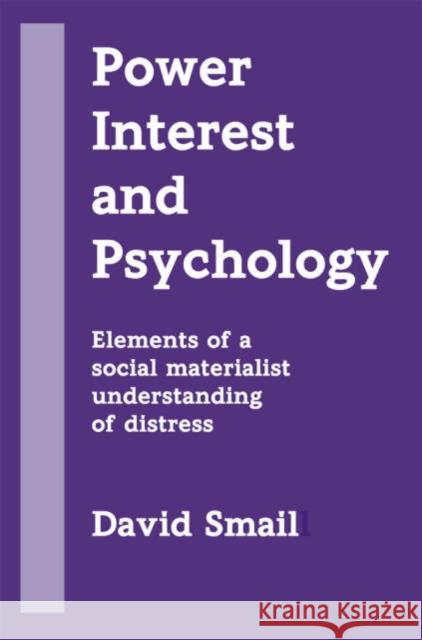 Power, Interest and Psychology: Elements of a Social Materialist Understanding of Distress David Smail 9781898059714 PCCS Books - książka