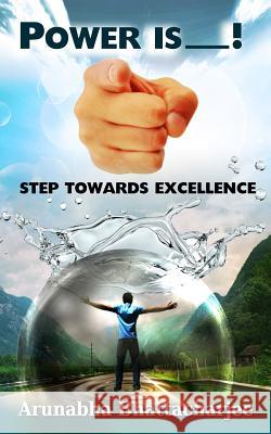 Power Is You!: Step Towards Excellence Arunabha Bhattacharjee 9781505643848 Createspace - książka