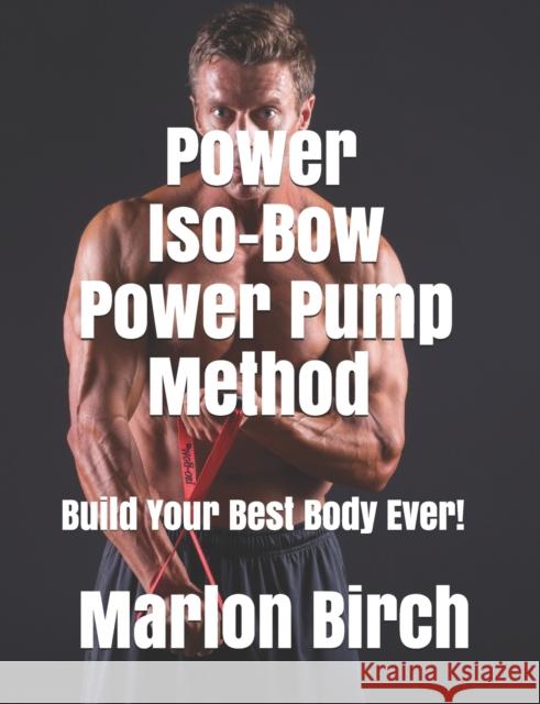 Power Iso-Bow Power Pump Method Marlon Birch 9781927558959 Birch Tree Publishing - książka