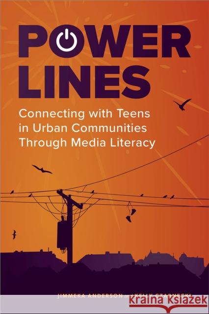 Power Lines: Connecting with Teens in Urban Communities Through Media Literacy Jimmeka, Anderson 9780838937907 ALA Editions - książka