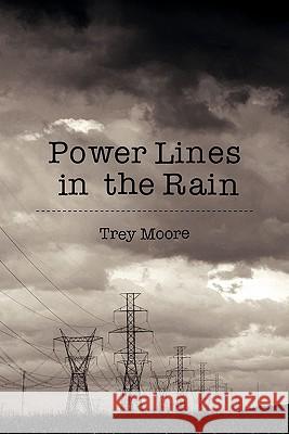Power Lines in the Rain Trey Moore 9781461085256 Createspace - książka