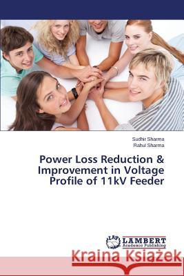Power Loss Reduction & Improvement in Voltage Profile of 11kV Feeder Sharma Sudhir 9783659695247 LAP Lambert Academic Publishing - książka