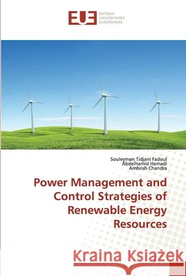 Power Management and Control Strategies of Renewable Energy Resources Fadoul, Souleyman Tidjani; Hamadi, Abdelhamid; Chandra, Ambrish 9786202281409 Éditions universitaires européennes - książka