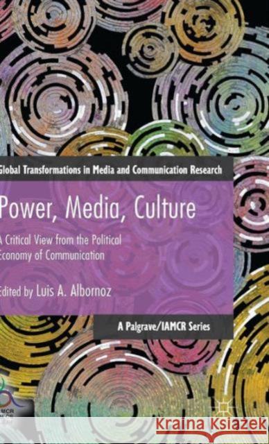 Power, Media, Culture: A Critical View from the Political Economy of Communication Albornoz, Luis 9781137540072 Palgrave MacMillan - książka