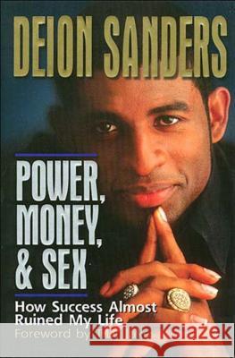 Power, Money and Sex: How Success Almost Ruined My Life Sanders, Deion 9780849937767 W Publishing Group - książka