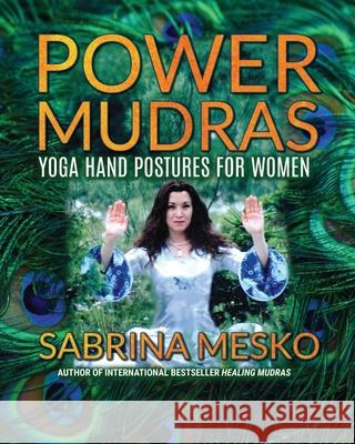 Power Mudras: Yoga Hand Postures for Women - New Edition Sabrina Mesko 9780615943282 Mudra Hands Publishing - książka