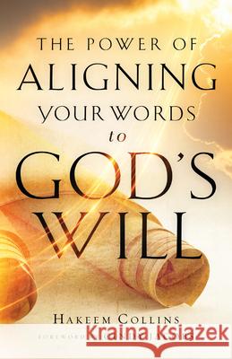 Power of Aligning Your Words to God's Will Collins, Hakeem 9780800762643 Chosen Books - książka