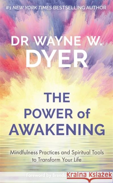 Power of Awakening, The: Mindfulness Practices and Spiritual Tools to Transform Your Life Wayne Dyer 9781788175401 Hay House UK Ltd - książka