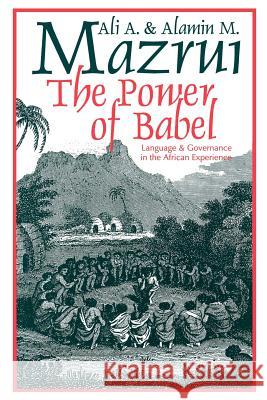 Power of Babel: Language in the African Experience Ali A. Mazrui Alamin Mazrui 9780852558072 James Currey - książka