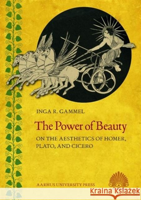 Power of Beauty: On the Aesthetics of Homer, Plato & Cicero Inga R Gammel 9788771247718 Aarhus University Press - książka
